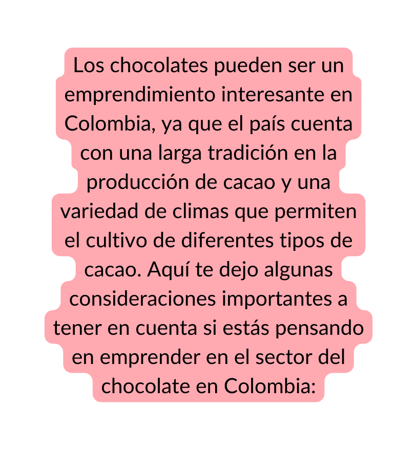 Los chocolates pueden ser un emprendimiento interesante en Colombia ya que el país cuenta con una larga tradición en la producción de cacao y una variedad de climas que permiten el cultivo de diferentes tipos de cacao Aquí te dejo algunas consideraciones importantes a tener en cuenta si estás pensando en emprender en el sector del chocolate en Colombia