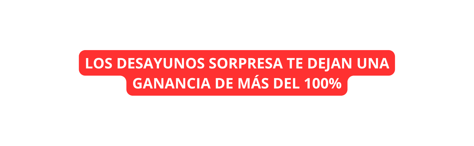 LOS DESAYUNOS SORPRESA TE DEJAN UNA GANANCIA DE MÁS DEL 100