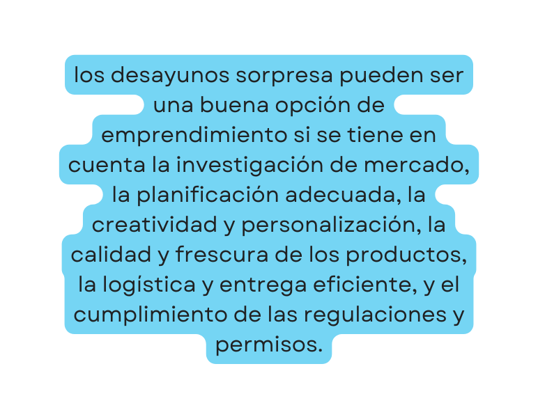 los desayunos sorpresa pueden ser una buena opción de emprendimiento si se tiene en cuenta la investigación de mercado la planificación adecuada la creatividad y personalización la calidad y frescura de los productos la logística y entrega eficiente y el cumplimiento de las regulaciones y permisos