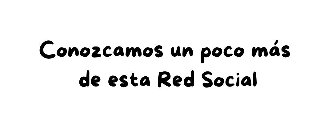 Conozcamos un poco más de esta Red Social